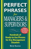   Perfect Phrases for Managers and Supervisors : Hundreds of Ready-to-Use Phrases for Any Management Situation: Hundreds of Ready-to-Use Phrases for Any Management Situation