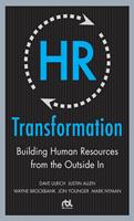   HR Transformation: Building Human Resources From the Outside In