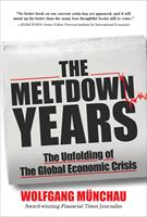   The Meltdown Years: The Unfolding of the Global Economic Crisis