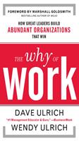   The Why of Work: How Great Leaders Build Abundant Organizations That Win