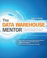   The Data Warehouse Mentor: Practical Data Warehouse and Business Intelligence Insights
