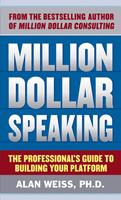   Million Dollar Speaking: The Professional's Guide to Building Your Platform