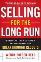   Selling for the Long Run: Build Lasting Customer Relationships for Breakthrough Results