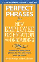 Perfect Phrases for New Employee Orientation and Onboarding: Hundreds of ready-to-use phrases to train and retain your top talent (EBOOK)