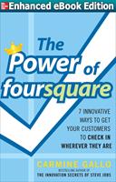   The Power of foursquare: 7 Innovative Ways to Get Your Customers to Check In Wherever They Are