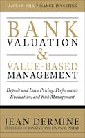   Bank Valuation and Value-Based Management: Deposit and Loan Pricing, Performance Evaluation, and Risk Management