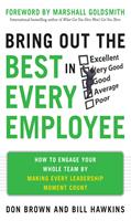   Bring Out the Best in Every Employee: How to Engage Your Whole Team by Making Every Leadership Moment Count