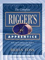   The Complete Rigger's Apprentice: Tools and Techniques for Modern and Traditional Rigging
