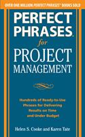 Perfect Phrases for Project Management: Hundreds of Ready-to-Use Phrases for Delivering Results on Time and Under Budget