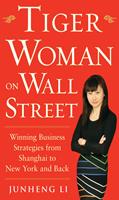   Tiger Woman on Wall Street: Winning Business Strategies from Shanghai to New York and Back