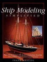   Ship Modeling Simplified: Tips and Techniques for Model Construction from Kits