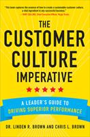   The Customer Culture Imperative: A Leader's Guide to Driving Superior Performance