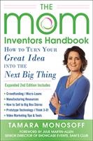   The Mom Inventors Handbook, How to Turn Your Great Idea into the Next Big Thing, Revised and Expanded 2nd Ed