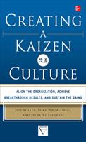   Creating a Kaizen Culture: Align the Organization, Achieve Breakthrough Results, and Sustain the Gains