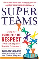   SuperTeams: Using the Principles of RESPECT&trade; to Unleash Explosive Business Performance
