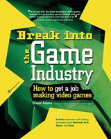   Break Into The Game Industry: How to Get A Job Making Video Games