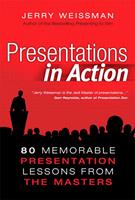 Presentations in Action: 80 Memorable Presentation Lessons from the Masters