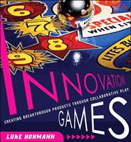   Innovation Games: Creating Breakthrough Products Through Collaborative Play