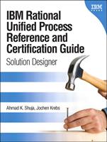   IBM Rational Unified Process Reference and Certification Guide: Solution Designer (RUP)