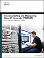 Troubleshooting and Maintaining Cisco IP Networks (TSHOOT) Foundation Learning Guide