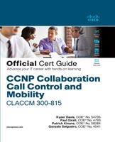   CCNP Collaboration Call Control and Mobility CLACCM 300-815 Official Cert Guide