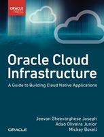   Oracle Cloud Infrastructure - A Guide to Building Cloud Native Applications