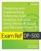   Exam Ref DP-500 Designing and Implementing Enterprise-Scale Analytics Solutions Using Microsoft Azure and Microsoft Power BI