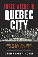   The History of Canada Series: Three Weeks in Quebec City