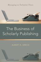   The Business of Scholarly Publishing