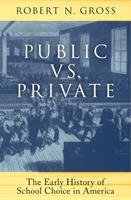   Public vs. Private: The Early History of School Choice in America