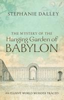   The Mystery of the Hanging Garden of Babylon: An Elusive World Wonder Traced