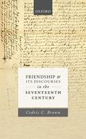   Friendship and its Discourses in the Seventeenth Century