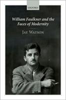   William Faulkner and the Faces of Modernity