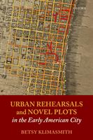   Urban Rehearsals and Novel Plots in the Early American City