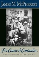   For Cause And Comrades : Why Men Fought In The Civil War