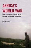   Africa's World War : Congo, The Rwandan Genocide, And The Making Of A Continental Catastrophe