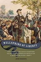   Wellspring Of Liberty : How Virginia's Religious Dissenters Helped Win The American Revolution And Secured Religious Liberty