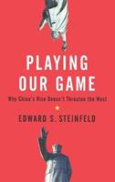   Playing Our Game : Why China's Rise Doesn't Threaten The West