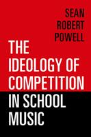   The Ideology of Competition in School Music