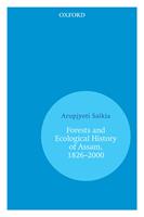   Forests and Ecological History of Assam, 1826&ndash;2000