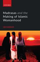   Madrasas and the Making of Islamic Womanhood