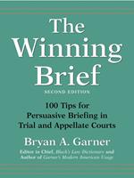   The Winning Brief: 100 Tips for Persuasive Briefing in Trial and Appellate Courts
