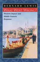   What Went Wrong?:Western Impact and Middle Eastern Response