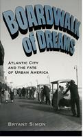   Boardwalk of Dreams:Atlantic City and the Fate of Urban America