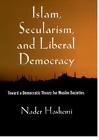   Islam, Secularism, and Liberal Democracy