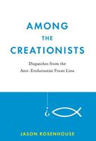   Among the Creationists:Dispatches from the Anti-Evolutionist Front Line