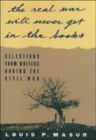   "...the real war will never get in the books":Selections from Writers During the Civil War