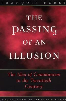 The Passing of an Illusion - Francois Furet - Libro The University of Chicago Press | Libraccio.it