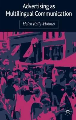 Advertising as Multilingual Communication - H. Kelly-Holmes - Libro Palgrave Macmillan | Libraccio.it