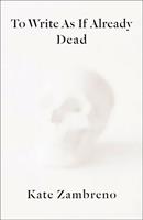   To Write as if Already Dead